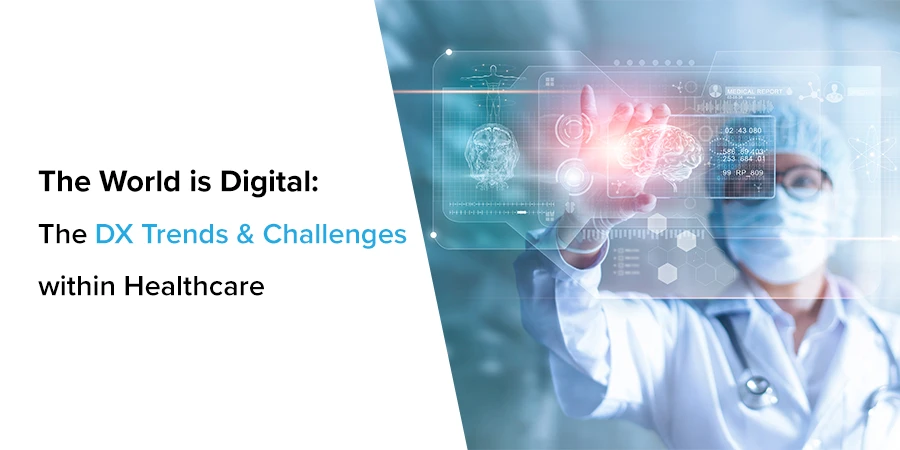 The Digital Transformation Trends And Challenges Within Healthcare